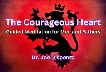 Dr Joe Dispenza – The Courageous Heart Meditations Download